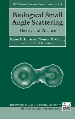 Biological Small Angle Scattering: Theory and Practice by Lattman, Eaton E.