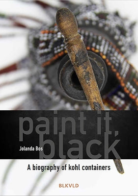 Paint It, Black: A Biography of Kohl Containers by Bos, Jolanda