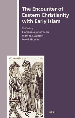 The Encounter of Eastern Christianity with Early Islam by Thomas, David