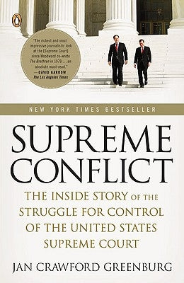 Supreme Conflict: The Inside Story of the Struggle for Control of the United States Supreme Court by Greenburg, Jan Crawford