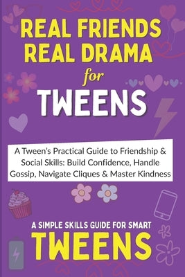 Real Friends, Real Drama: A Tween's Practical Guide to Friendship & Social Skills - Build Confidence, Handle Gossip, Navigate Cliques, and Master Kind by Dazz, CICI
