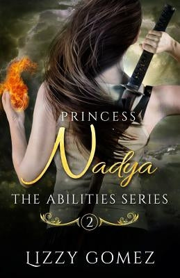 Princess Nadya: The Abilities Series Book 2 by Gomez, Lizzy