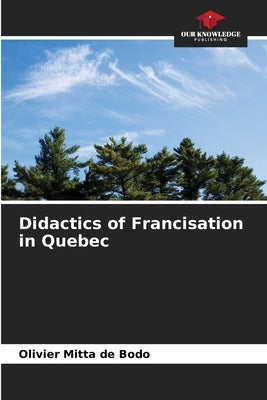 Didactics of Francisation in Quebec by Mitta de Bodo, Olivier