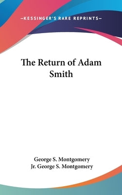The Return of Adam Smith by Montgomery, George S., Jr.