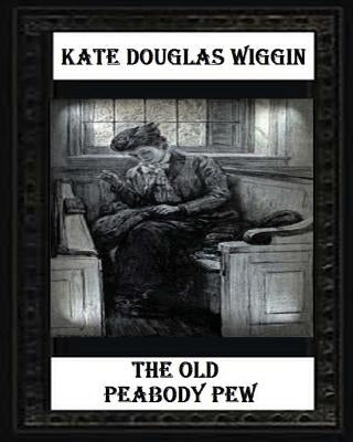 The Old Peabody Pew (1907) by Kate Douglas Wiggin by Wiggin, Kate Douglas