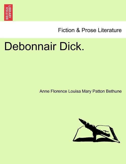 Debonnair Dick. by Bethune, Anne Florence Louisa Mary Patto