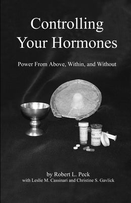 Controlling Your Hormones: Power From Above, Within, and Without by Gavlick, Christine S.