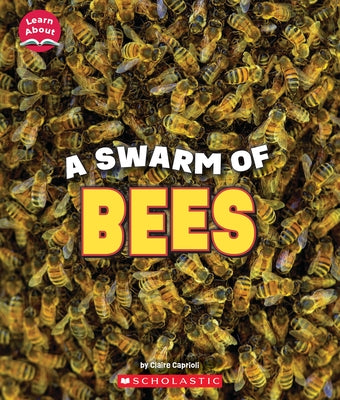 A Swarm of Bees (Learn About: Animals) by Caprioli, Claire