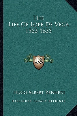 The Life Of Lope De Vega 1562-1635 by Rennert, Hugo Albert