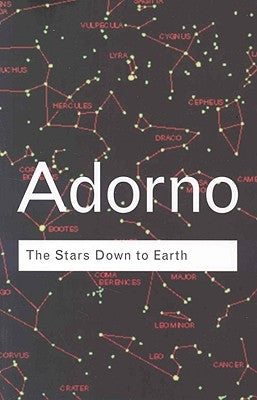 The Stars Down to Earth: And Other Essays on the Irrational in Culture by Adorno, Theodor