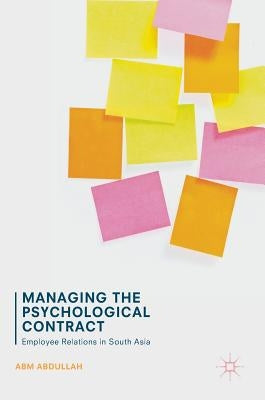 Managing the Psychological Contract: Employee Relations in South Asia by Abdullah, Abm