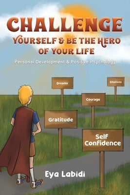 Challenge Yourself & Be the Hero of your Life by Labidi, Eya