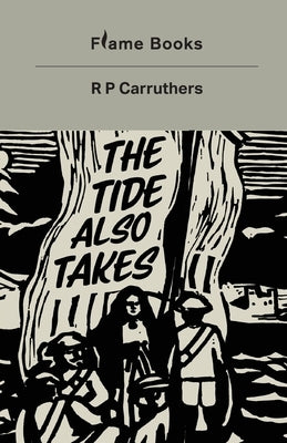 The Tide Also Takes by Carruthers, R. P.