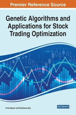 Genetic Algorithms and Applications for Stock Trading Optimization by Kapoor, Vivek