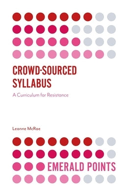 Crowd-Sourced Syllabus: A Curriculum for Resistance by McRae, Leanne