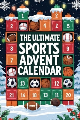 The Ultimate Sports Advent Calendar: 24 Days of Fun Facts About Football, Basketball, Baseball, Soccer, and More! by Gin, George MC