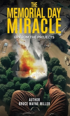 The Memorial Day Miracle: Up From The Projects by Miller, Bruce Wayne