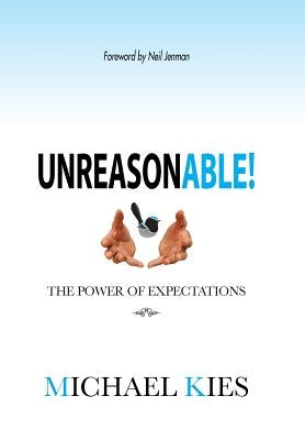 Unreasonable!: The power of expectations by Kies, Michael