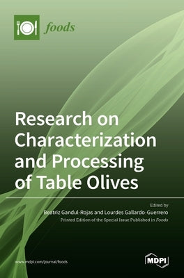 Research on Characterization and Processing of Table Olives by Gandul-Rojas, Beatriz