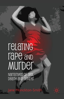 Relating Rape and Murder: Narratives of Sex, Death and Gender by Loparo, Kenneth A.