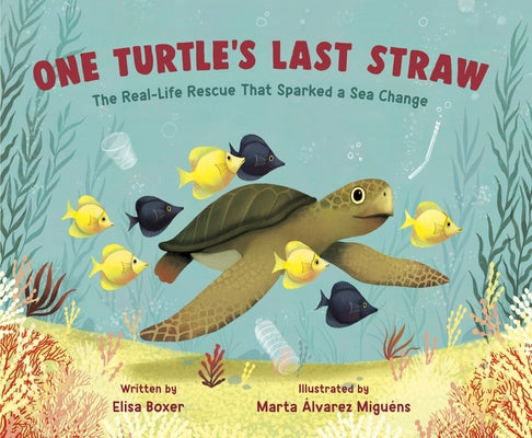 One Turtle's Last Straw: The Real-Life Rescue That Sparked a Sea Change by Boxer, Elisa