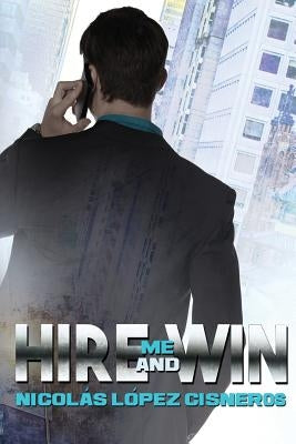 Hire me and win by Lopez Cisneros, Nicolas