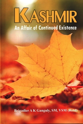 Kashmir: An Affair of Continued Existence by Ganguly, A. K.