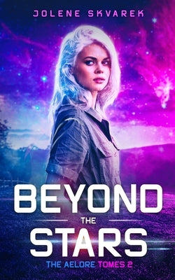 Beyond the Stars: The Aelore Tomes 2 by Skvarek, Jolene