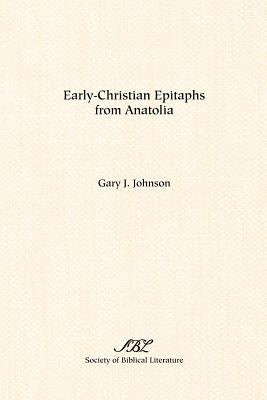 Early-Christian Epitaphs from Anatolia by Johnson, Gary J.