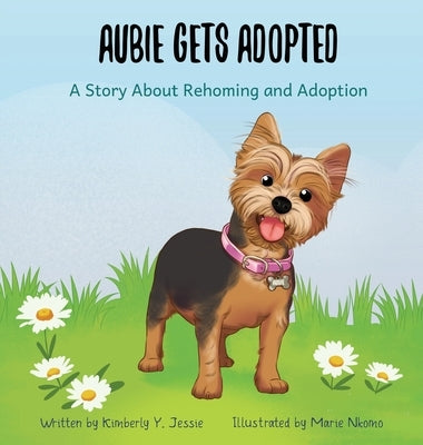 Aubie Gets Adopted: A Story About Rehoming and Adoption by Jessie, Kimberly Y.