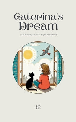 Caterina's Dream And Other Bilingual Italian-English Stories for Kids by Bilingual, Pomme