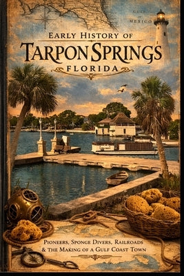 History of Early Tarpon Springs: A Visual Guide by Marzo, Joe