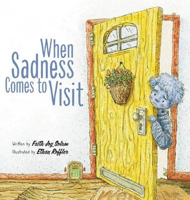 When Sadness Comes to Visit by Solum, Faith Joy