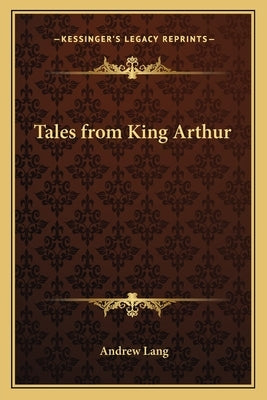Tales from King Arthur by Lang, Andrew