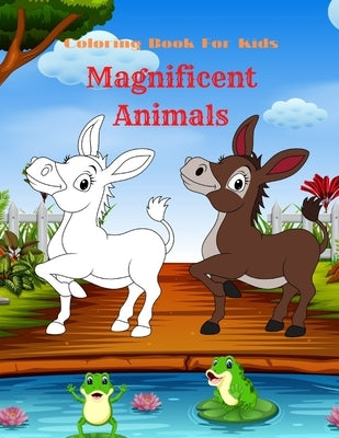 Magnificent Animals - Coloring Book For Kids: Coloring Book for GIRLS & BOYS by Grant, Alan