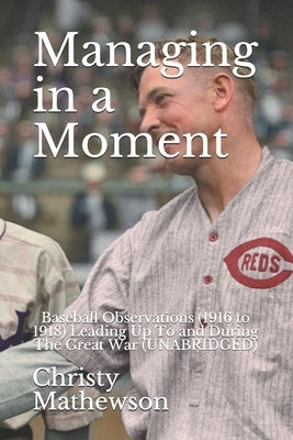 Managing in a Moment: Baseball Observations (1916 to 1918) Leading Up To and During The Great War (UNABRIDGED) by Frierson, Eddie