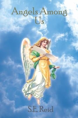 Angels Among Us by Reid, S. E.