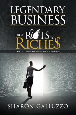 Legendary Business: From Rats to Riche$ by Galluzzo, Sharon