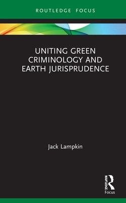 Uniting Green Criminology and Earth Jurisprudence by Lampkin, Jack