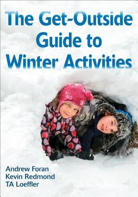 The Get-Outside Guide to Winter Activities by Foran, Andrew