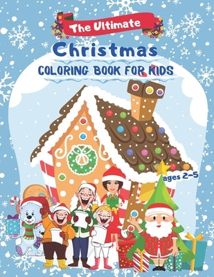 The Ultimate Christmas Coloring Book for Kids ages 2-5: Fun Children's Christmas Gift. Beautiful Pages to Color with Santa Claus, Reindeer, Snowmen & by Books, Asmas