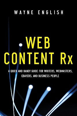 Web Content RX: A Quick and Handy Guide for Writers, Webmasters, eBayers, and Business People by English, Wayne
