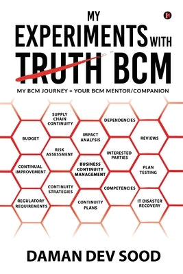 My Experiments with BCM: My BCM journey = Your BCM mentor/companion by Daman Dev Sood