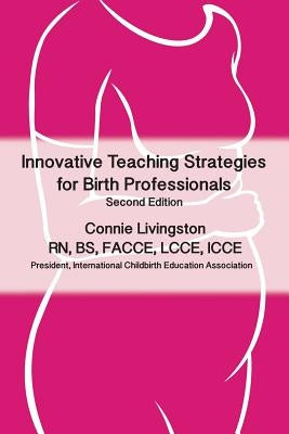 Innovative Teaching Strategies for Birth Professionals by Livingston, Connie