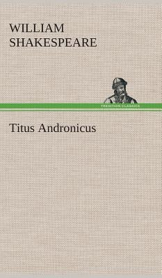 Titus Andronicus by Shakespeare, William