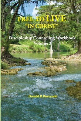 Free to Live "In Christ": Living as a Disciple - Daily Life in Union with Christ by Burzynski, Donald R.