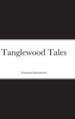 Tanglewood Tales by Hawthorne, Nathaniel