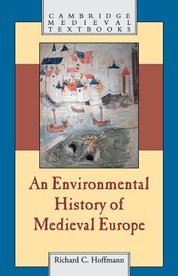 An Environmental History of Medieval Europe by Hoffmann, Richard
