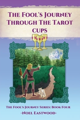 The Fool's Journey Through The Tarot Cups by Eastwood, Noel