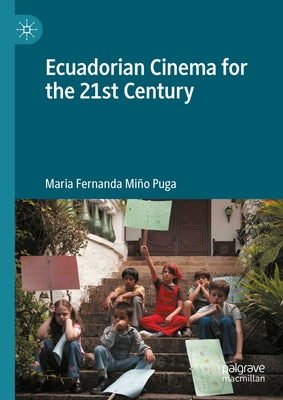 Ecuadorian Cinema for the 21st Century by Miño Puga, María Fernanda